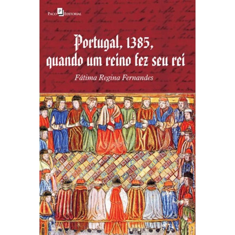 Portugal, 1385, Quando Um Reino Fez Seu Rei