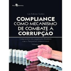 Compliance Como Mecanismo De Combate À Corrupção - Vol. 1