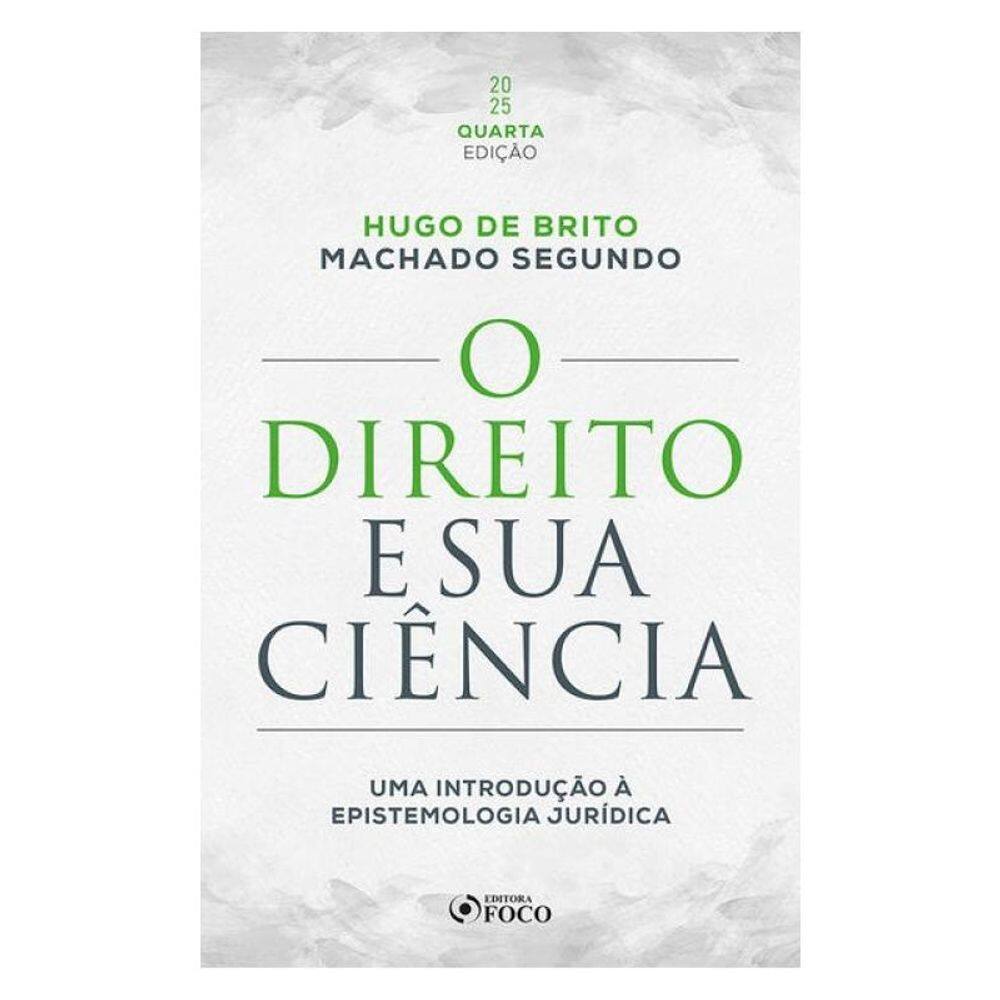 O Direito E Sua Ciência: Uma Introdução À Epistemologia Jurídica - 4ª Ed - 2025