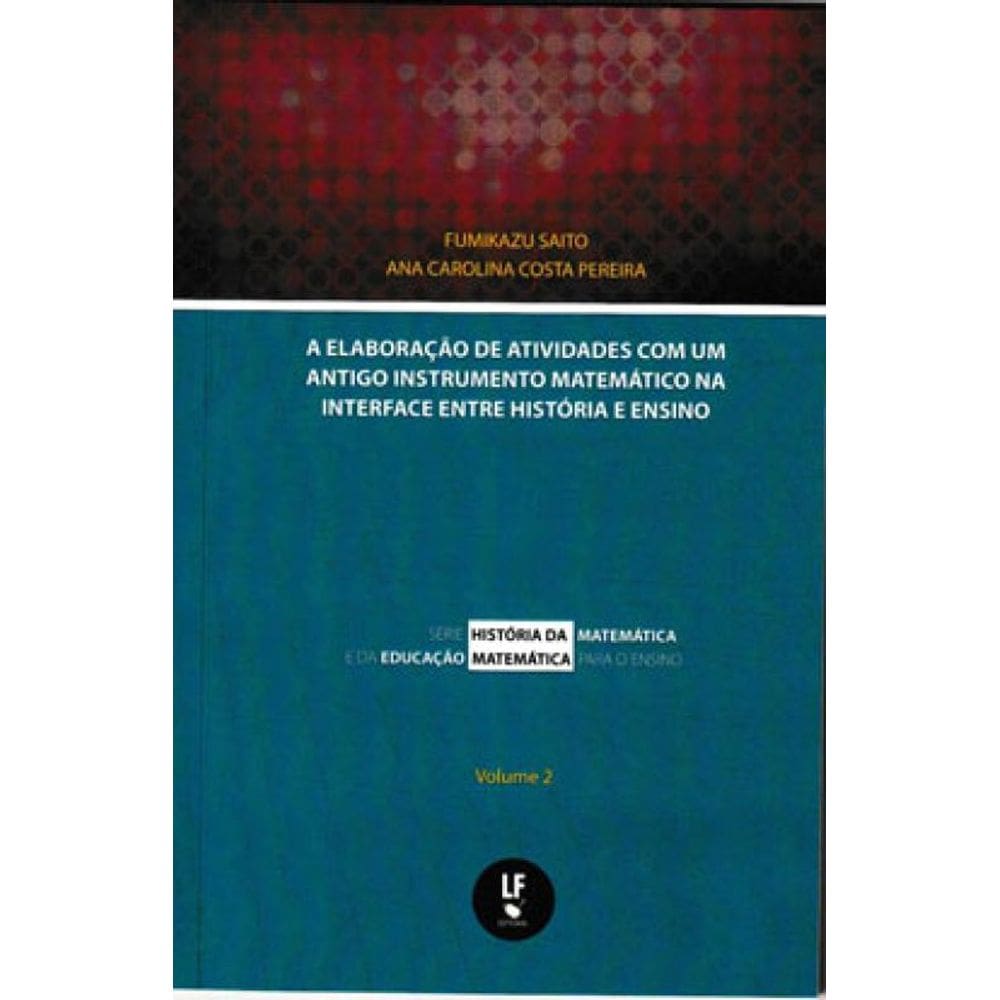 A Elaboração De Atividades Com Um Antigo Instrumento Matemático Na Interface Entre História E Ensino