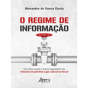 O Regime De Informação: Um Olhar Sobre O Marco Regulatório Da Indústria De Petróleo E Gás Natural No