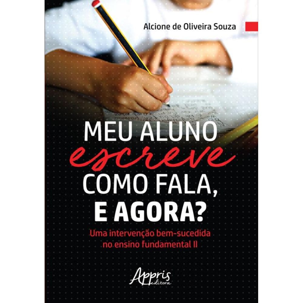 Meu Aluno Escreve Como Fala, E Agora? Uma Intervenção Bem-Sucedida No Ensino Fundamental Ii