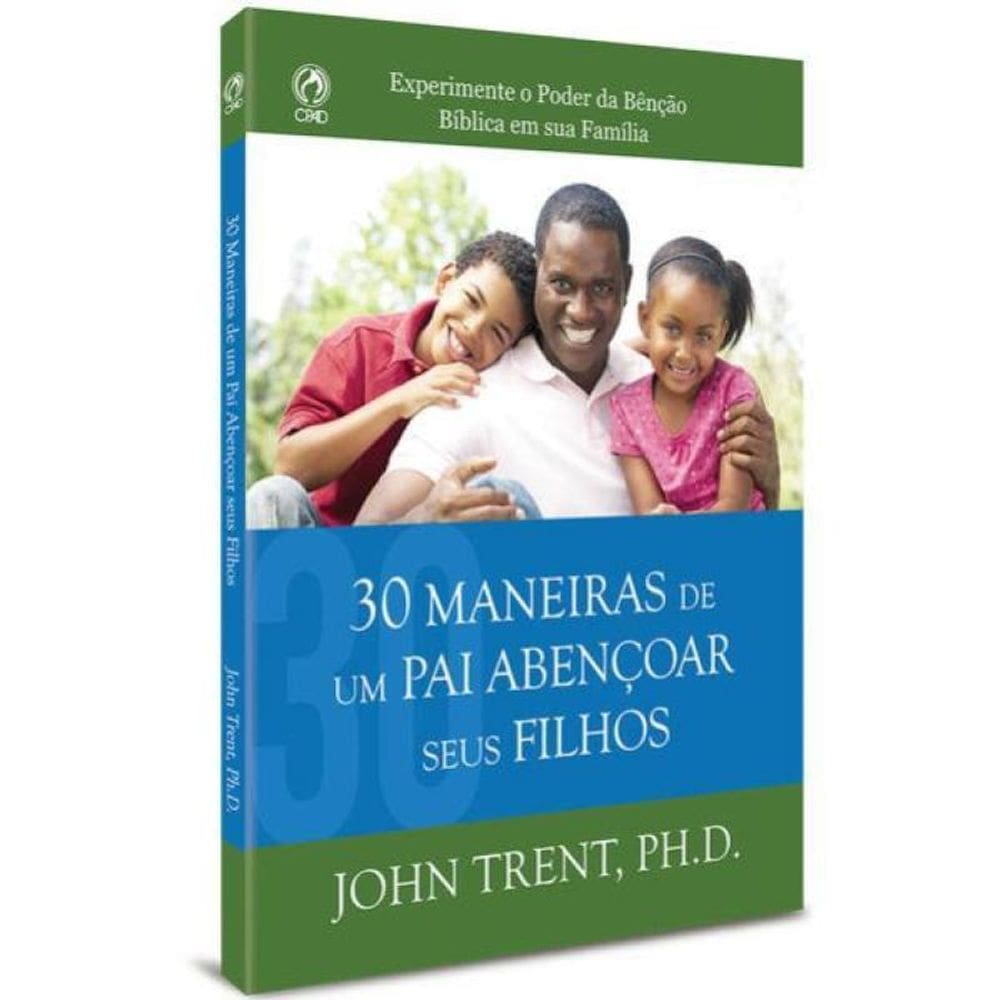 30 Maneiras De Um Pai Abencoar Seus Filhos