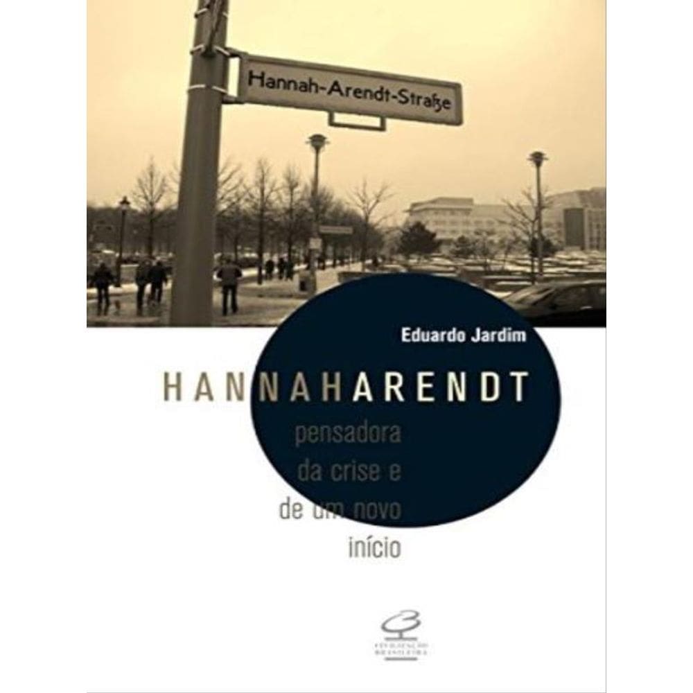 Hannah Arendt: Pensadora Da Crise E De Um Novo Início