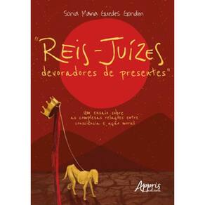 "REIS-JUÍZES DEVORADORES DE PRESENTES" UM ENSAIO SOBRE AS COMPLEXAS RELAÇÕES ENTRE CONSCIÊNCIA E AÇÃ
