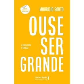 Ouse Ser Grande: A Chave Para o Sucesso