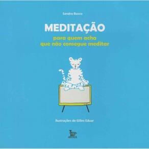 Meditação - Para Quem Acha Que Não Consegue Meditar