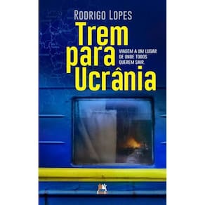 Trem Para Ucrânia - Viagem De Um Lugar De Onde Todos Querem Sair