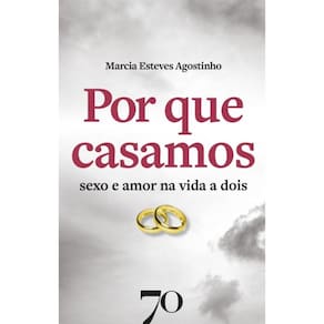 Por Que Casamos - Sexo E Amor Na Vida A Dois
