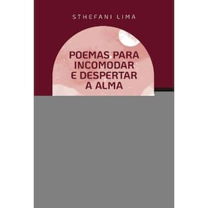 Poemas Para Incomodar e Despertar a Alma