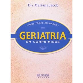 Geriatria Em Comprimidos Para Todas As Idades
