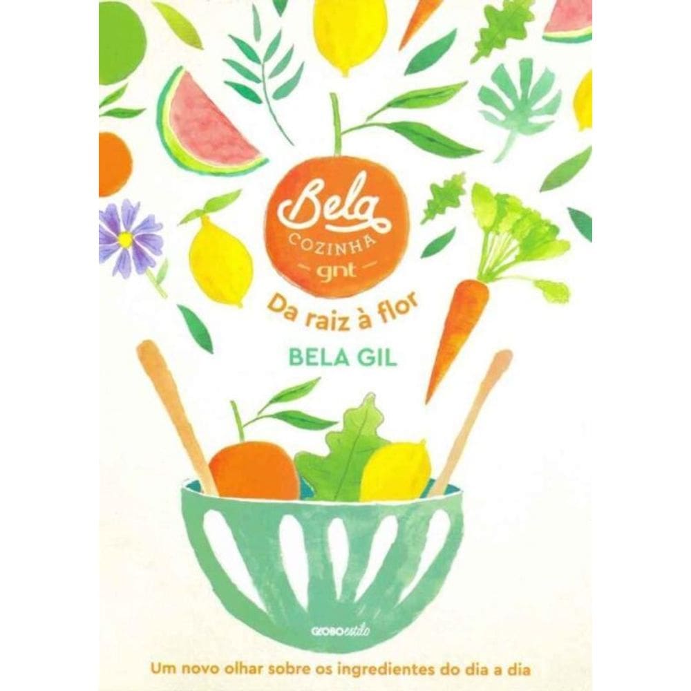 Bela Cozinha - Da Raiz à Flor