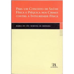Para um Conceito de Saúde Física e Psíquica nos Crimes Contra a Integridade Física - 01Ed/07