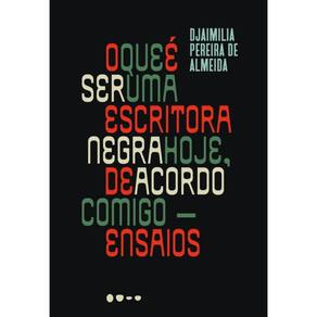 O Que É Ser Uma Escritora Negra Hoje, De Acordo Comigo - Ensaios
