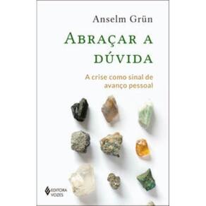 Abraçar A Dúvida - A Crise Como Sinal De Avanço Pessoal