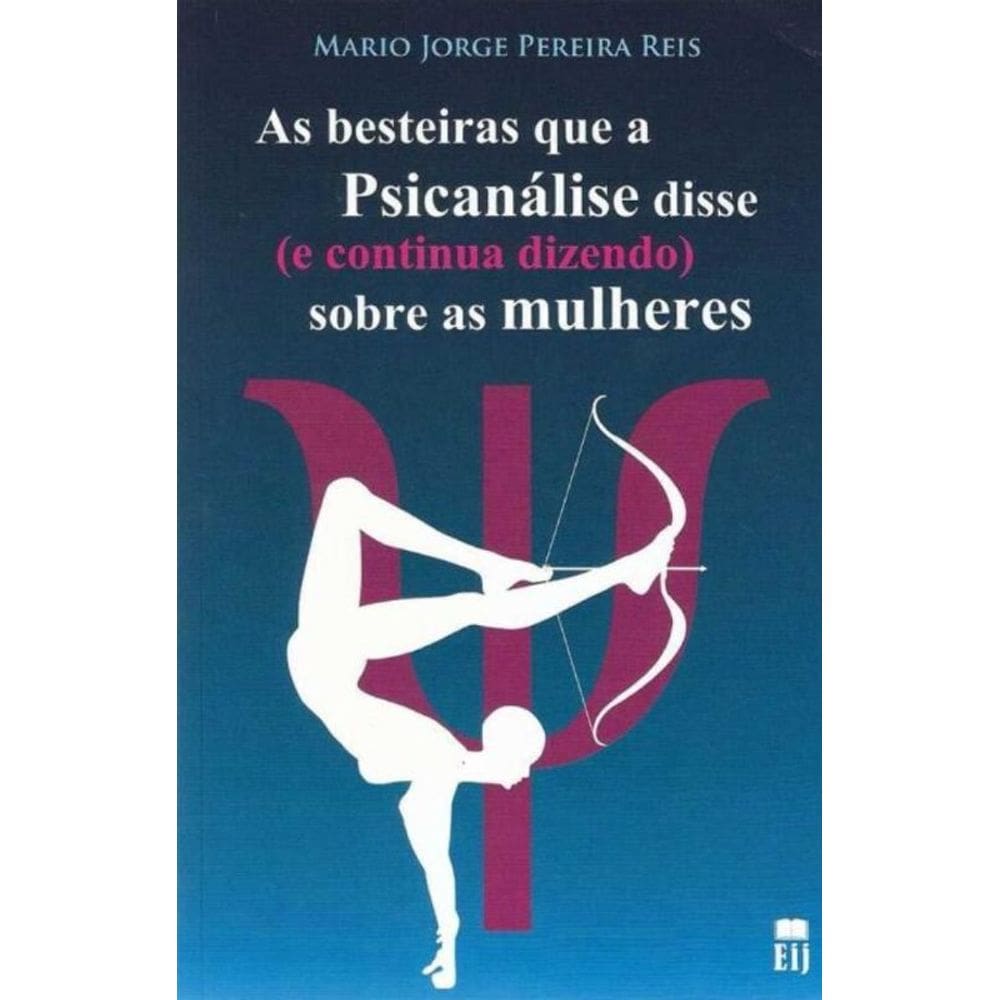 Besteiras Que a Psicanálise Disse (e Continua Dizendo) Sobre as Mulheres, As