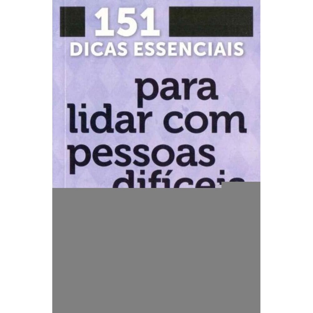 151 Dicas Essen.p/ Lida Com Pessoas Dificeis-bolso