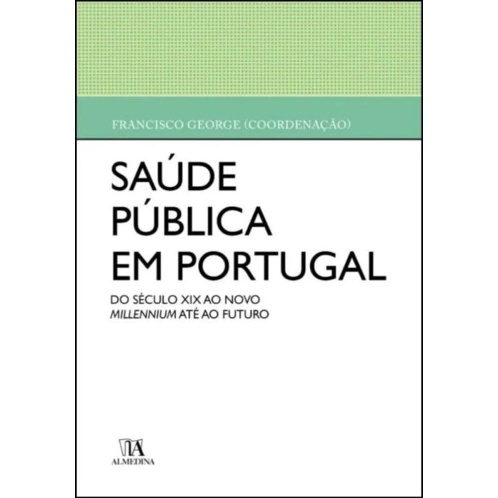 Saúde Pública Em Portugal - Do Século Xix Ao Novo Millennium Até Ao Futuro