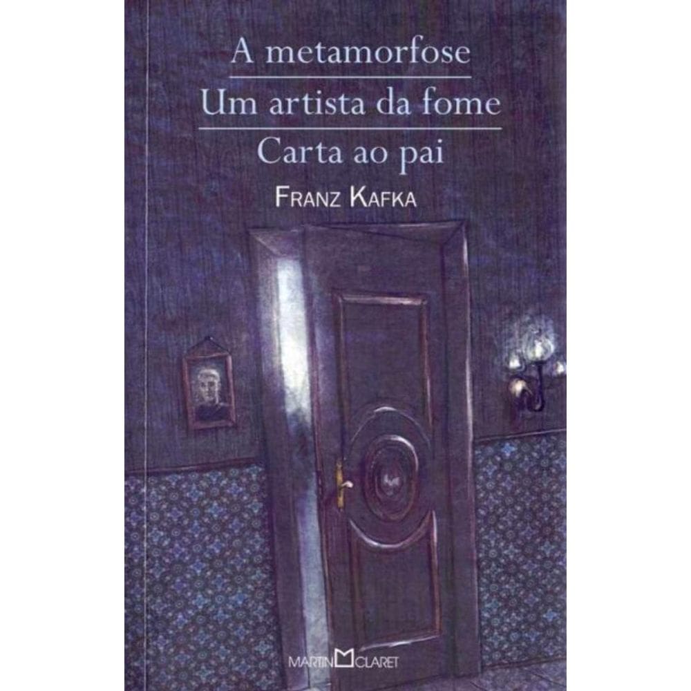 Metamorfose,a-um Artista Da Fome,carta Ao Pai
