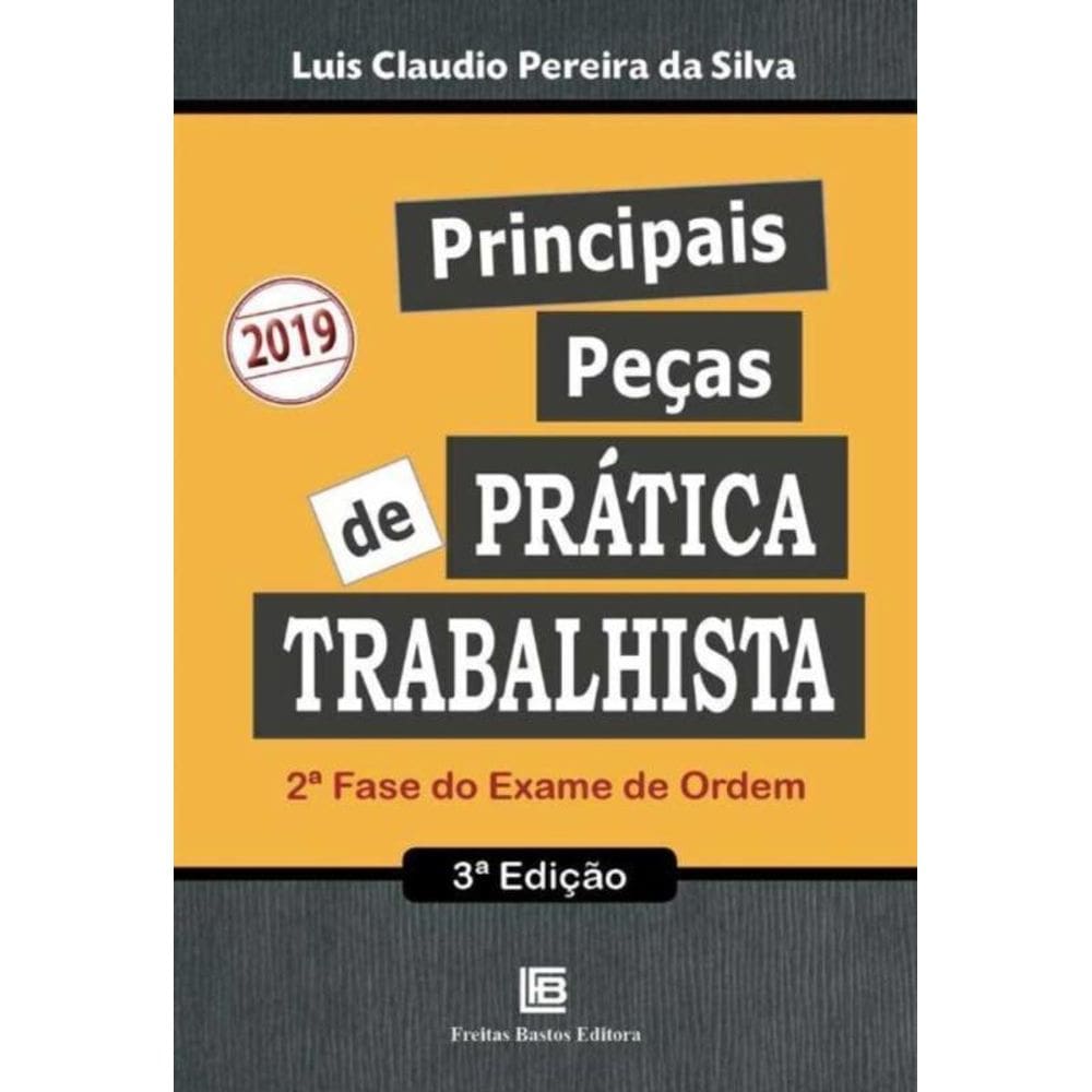 Principais Peças de Prática Trabalhista - 2ª Fase do Exame de Ordem - 03Ed/19