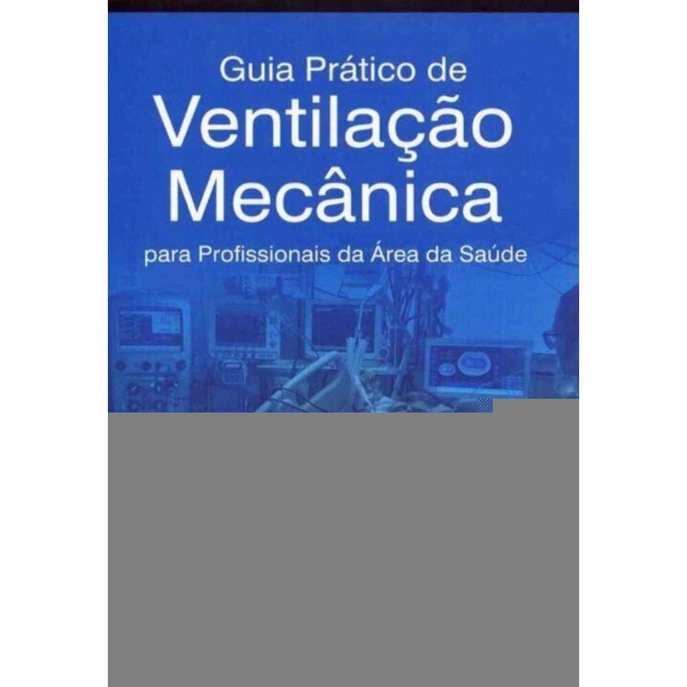 Guia Prático de Ventilação Mecânica para Profissionais da Área da Saúde