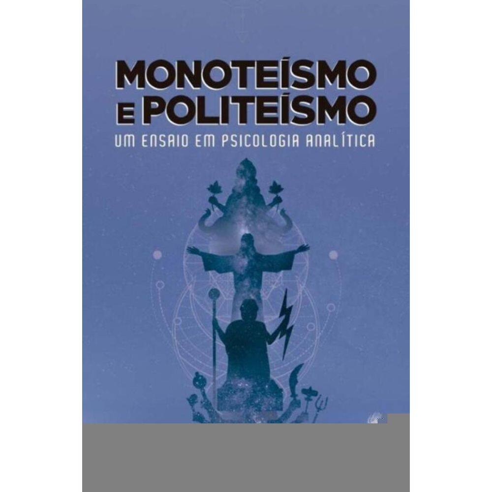 Monoteísmo e Politeísmo - Um ensaio em Psicologia Analítica