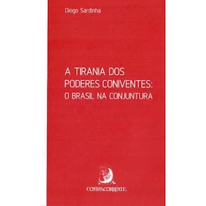 Tirania dos Poderes Coniventes, A - O Brasil na Conjuntura