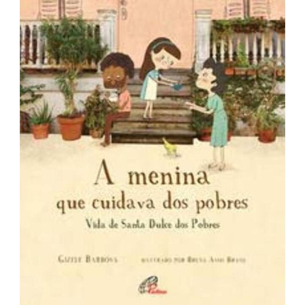 a Menina Que Cuidava Dos Pobres - Vida De Santa Dulce Dos Pobres