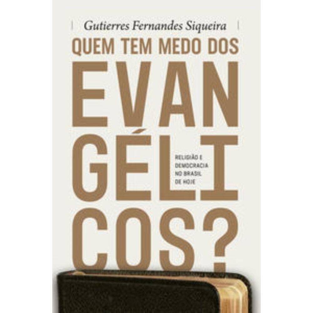 Quem Tem Medo dos Evangélicos? - Religião e Democracia No Brasil De Hoje