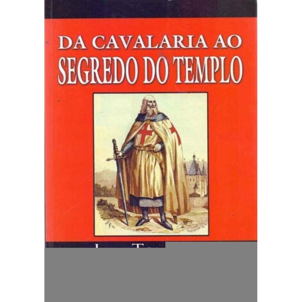Da Cavaleria Ao Segredo Do Templo