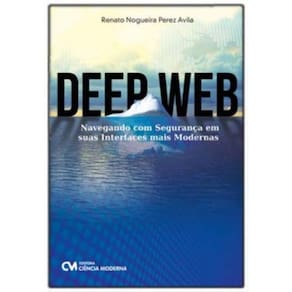 Deep Web - Navegando com Segurança em Suas Interfaces mais Modernas