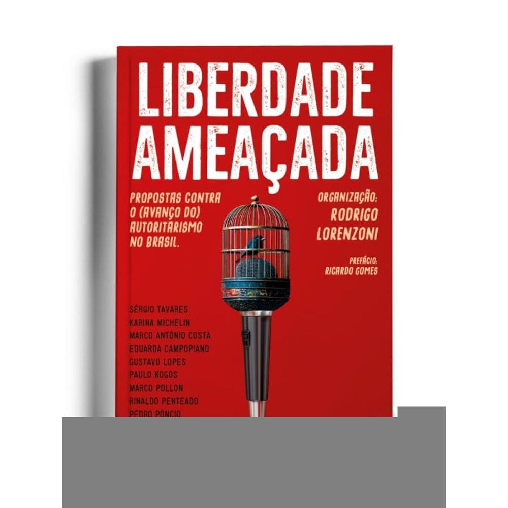 Liberdade Ameaçada - Propostas Contra O (Avanço Do) Autoritarismo No Brasil.