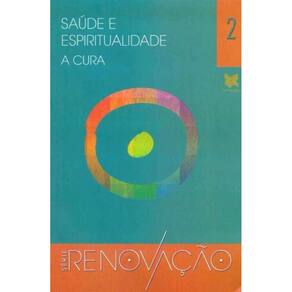 Saúde e Espiritualidade - A Cura - Série Renovação - Vol.02