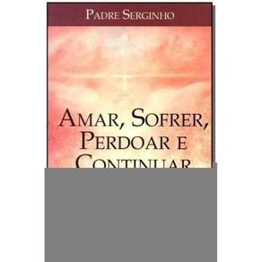 Amar, Sofrer, Perdoar e Continuar