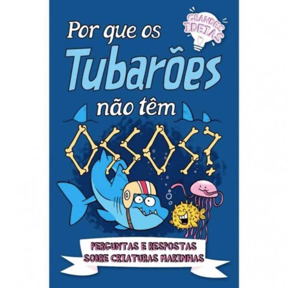 Grandes Ideias - Por Que Os Tubaroes Nao Tem Ossos?