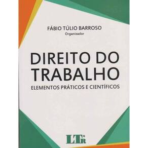 Direito do Trabalho - Elementos Práticos e Científicos