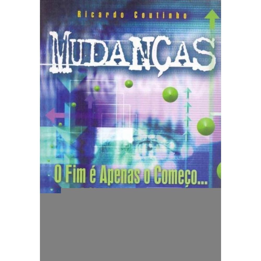 Mudanças - O Fim e Apenas o Começo...