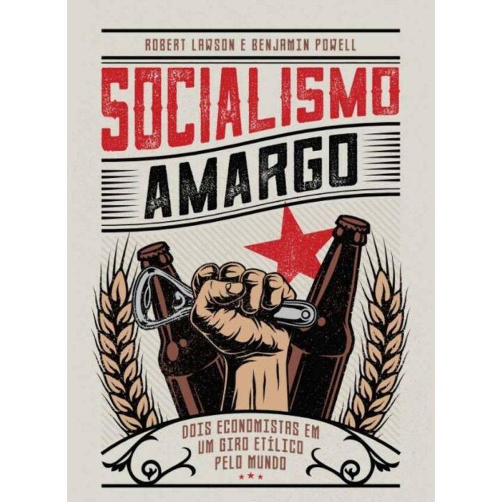 Socialismo Amargo: Dois Economistas Em Um Giro Etílico Pelo Mundo