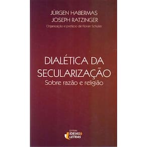 Dialética da Securalização Sobre Razão e Religião