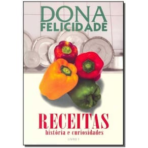 Dona Felicidade - Receitas Historia e Curiosidades