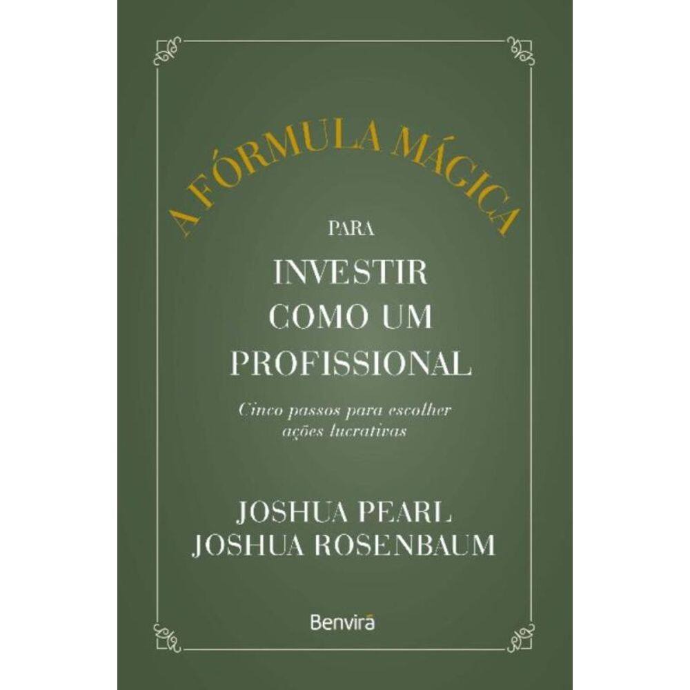A Fórmula Mágica Para Investir Como Um Profissional - 1 ª Edição 2023