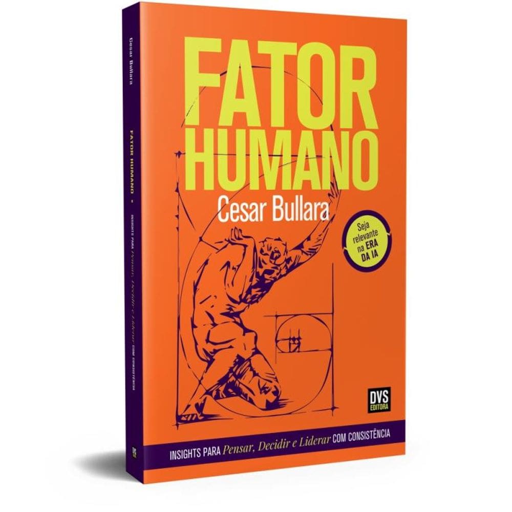Fator Humano - Insights Para Pensar, Decidir E Liderar Com Consistência