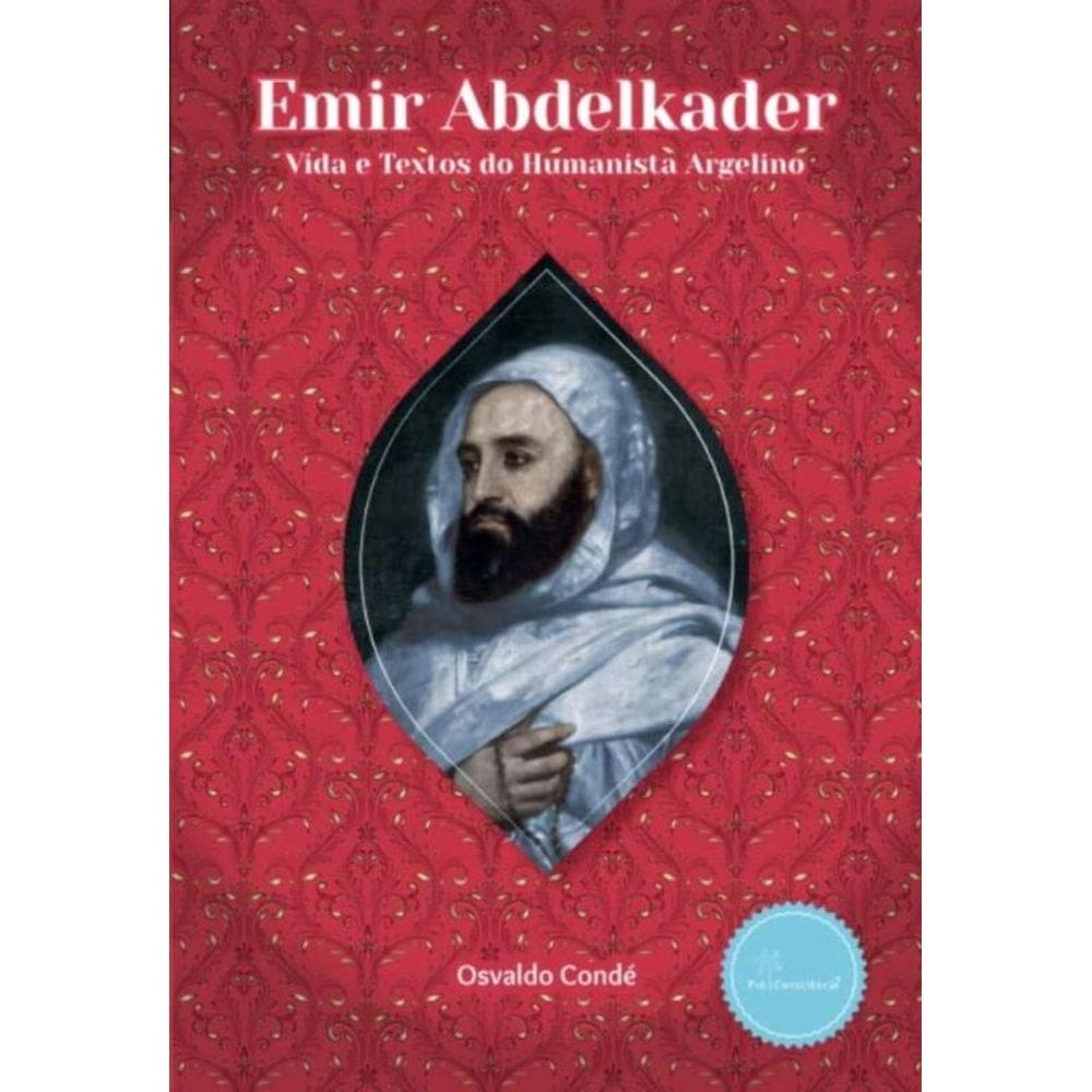 Emir Abdelkader: Vida e Textos do Humanista Argelino