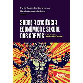 Sobre a Eficiência Econômica e Sexual dos Corpos: Crítica da Razão Eucórpica