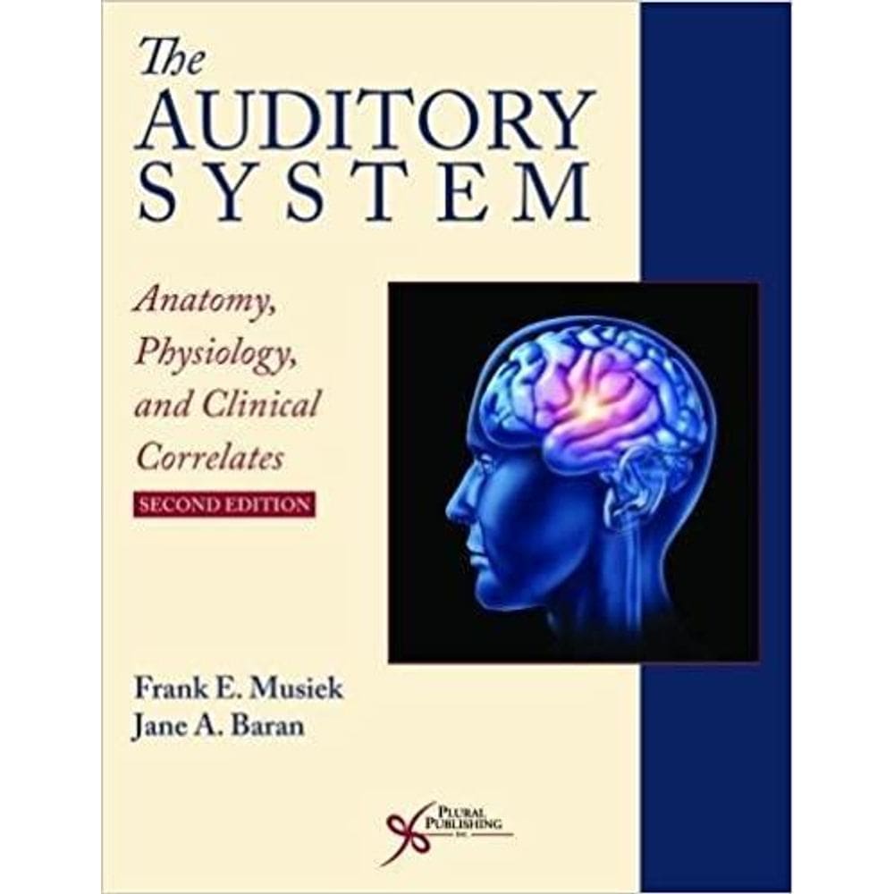 The Auditory System Anatomy Physiology,And Clinical Correlates