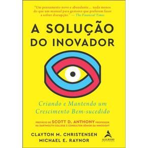A Solução Do Inovador - Criando E Mantendo Um Crescimento Bem-Sucedido
