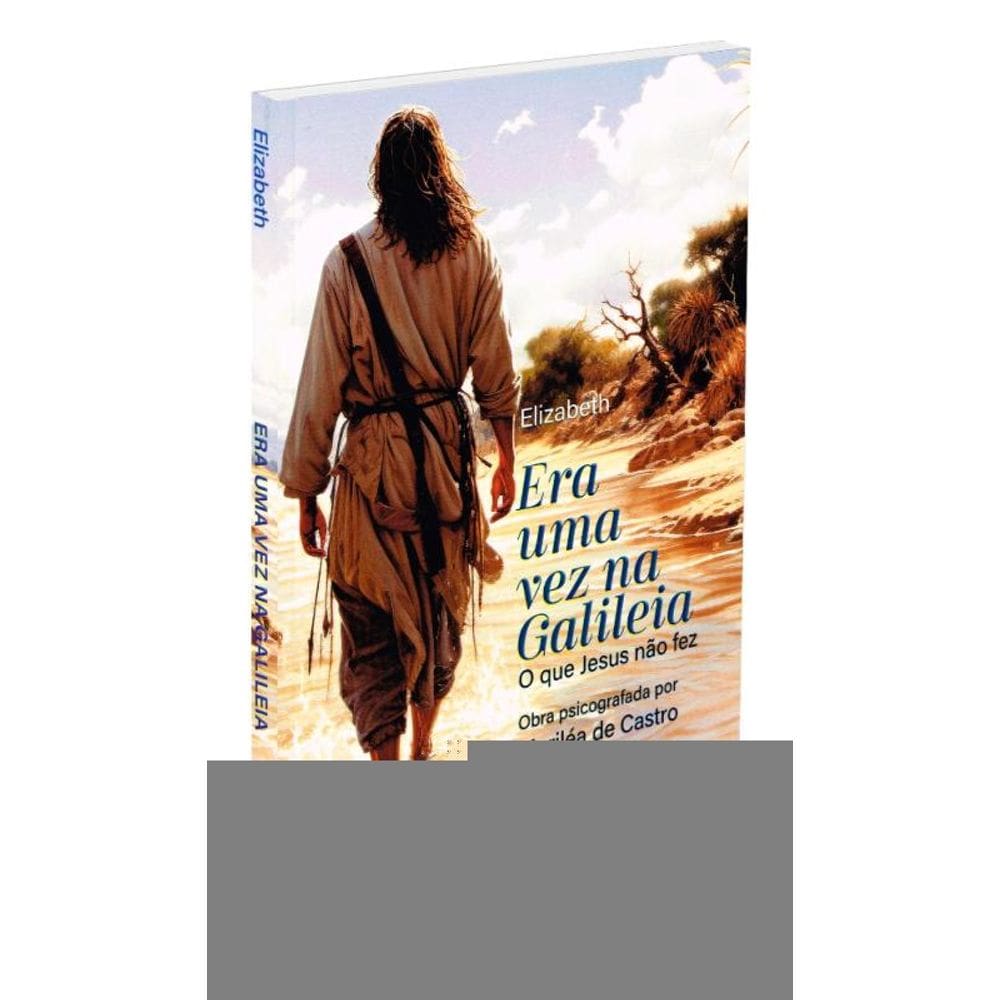 Era Uma Vez Na Galiléia - O Que Jesus Não Fez