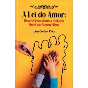 Lei Do Amor - Uma Reflexão Sobre A Evolução Moral Dos Nossos (A)