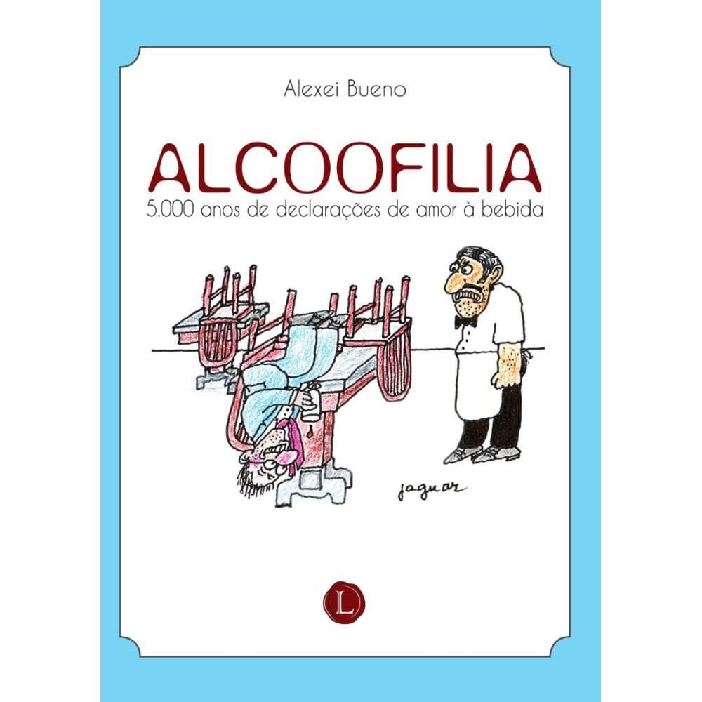 Alcoofilia: 5.000 anos de declarações de amor à bebida