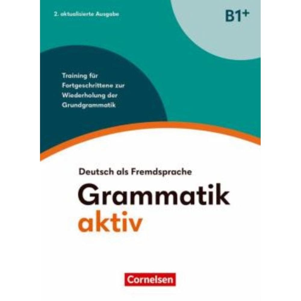 Grammatik Aktiv (B1+) - Training Fur Fortgeschrittene Zur Wiederholung Der Grundgrammatik - Ubungsbu